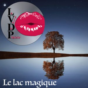 La voix du plaisir : le lac magique