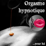 Orgasme Hypnotique (pour lui)